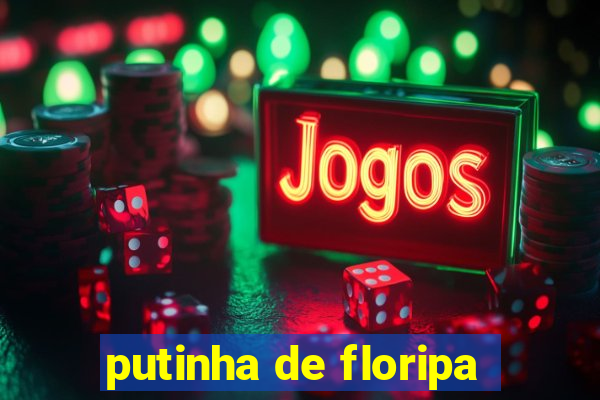 putinha de floripa